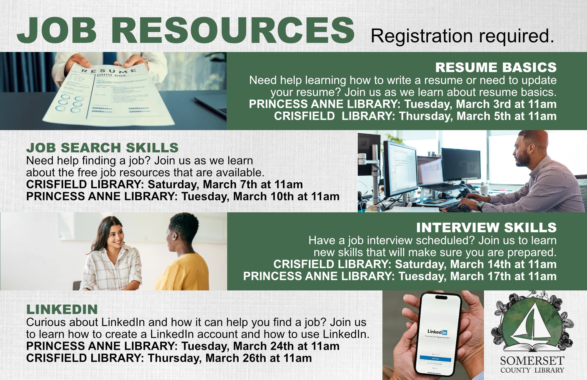 JOB RESOURCES: RESUME BASICS PRINCESS ANNE Tuesday, March 3rd at 11am CRISFIELD Thursday, March 5th at 11am Need help learning how to write a resume or need to update your resume? Join us to learn about resume basics. Registration required.