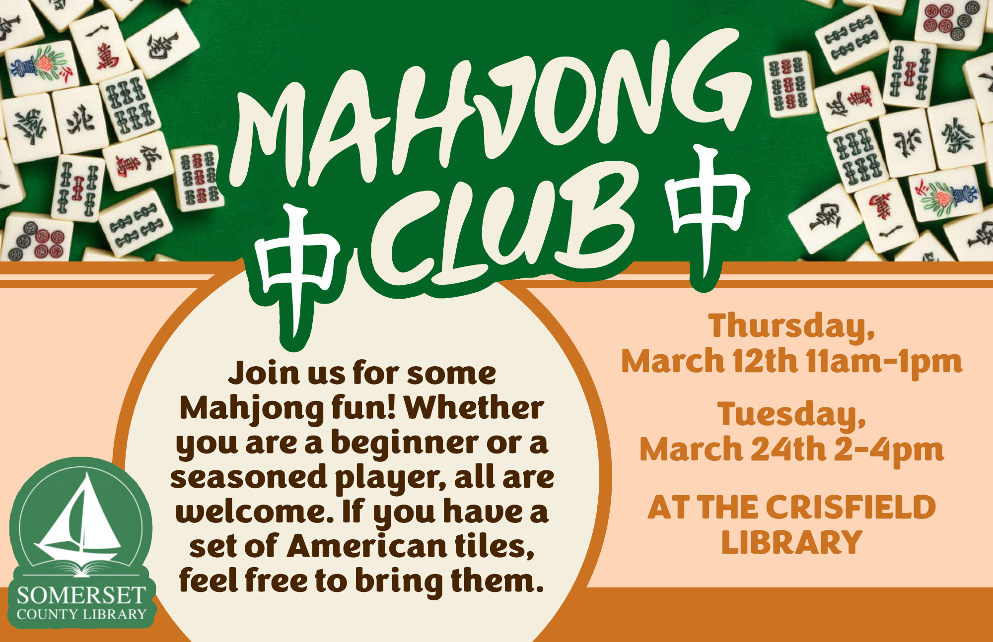 MAHJONG CLUB CRISFIELD Thursday, March 12th 11am-1pm Join us for some Mahjong fun! Whether you are a beginner or a seasoned player, all are welcome. If you have a set of American tiles, feel free to bring them.
