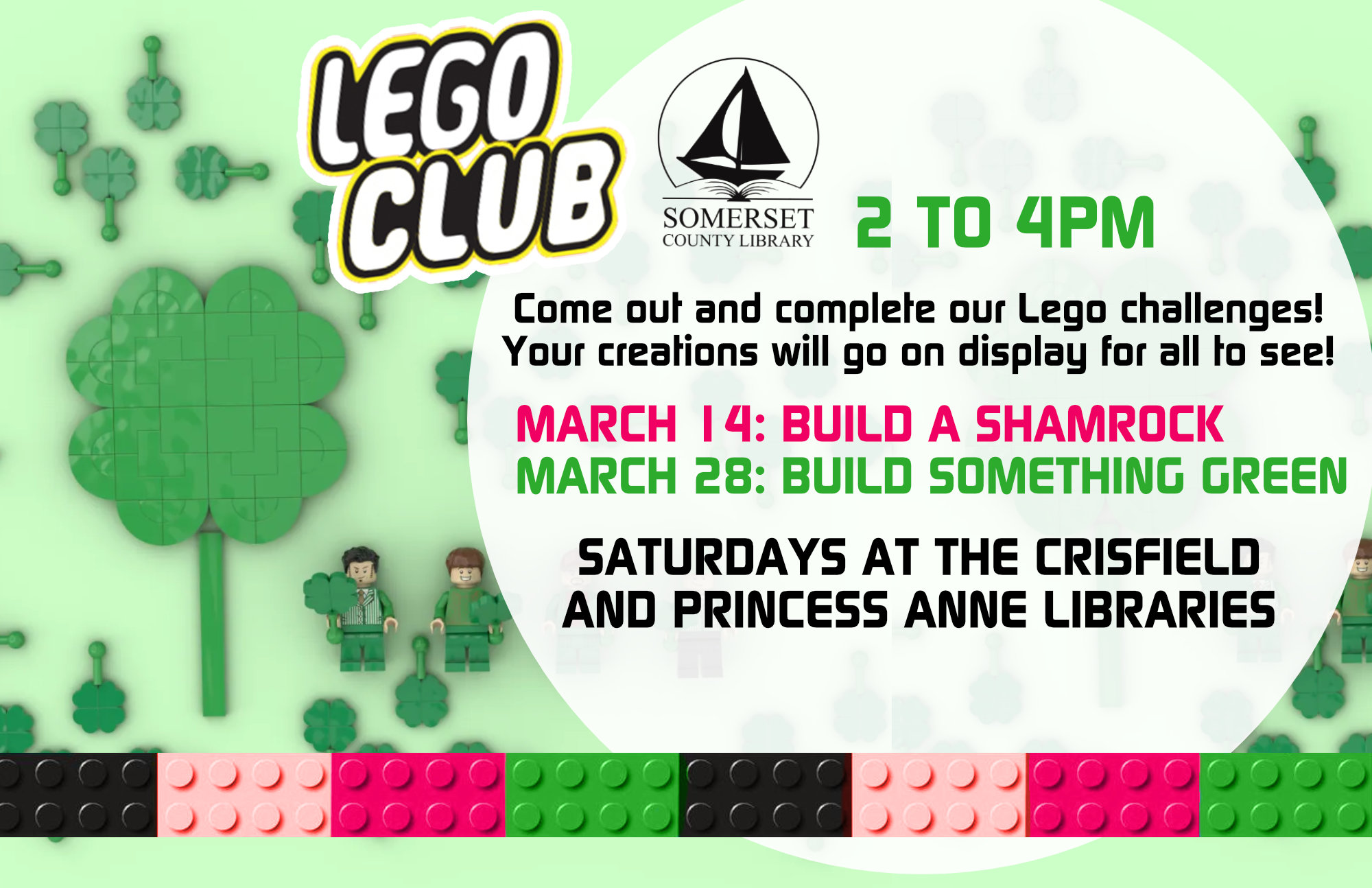 Come out and complete our Lego challenges! Your creations will go on display for all to see! Saturdays at both branches March 14: Build a Shamrock March 28: Build something green April 11: Create a rain cloud April 25: Build a bunny