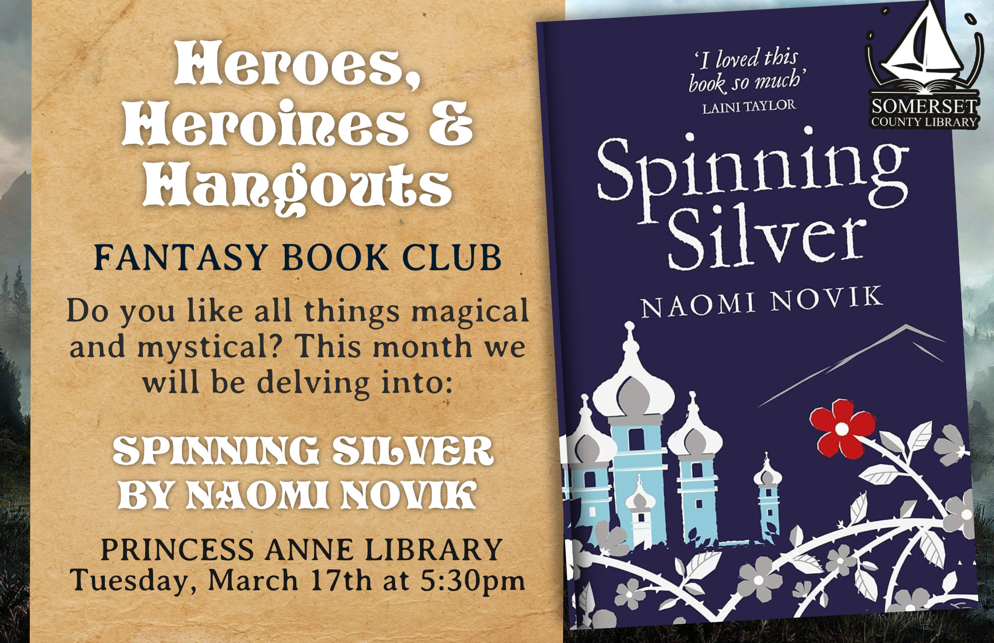 HEROES, HEROINES AND HANGOUTS: FANTASY BOOK CLUB PRINCESS ANNE Tuesday, March 17th at 5:30pm Do you like all things magical and mystical? This month we will be delving into Spinning Silver by Naomi Novik.