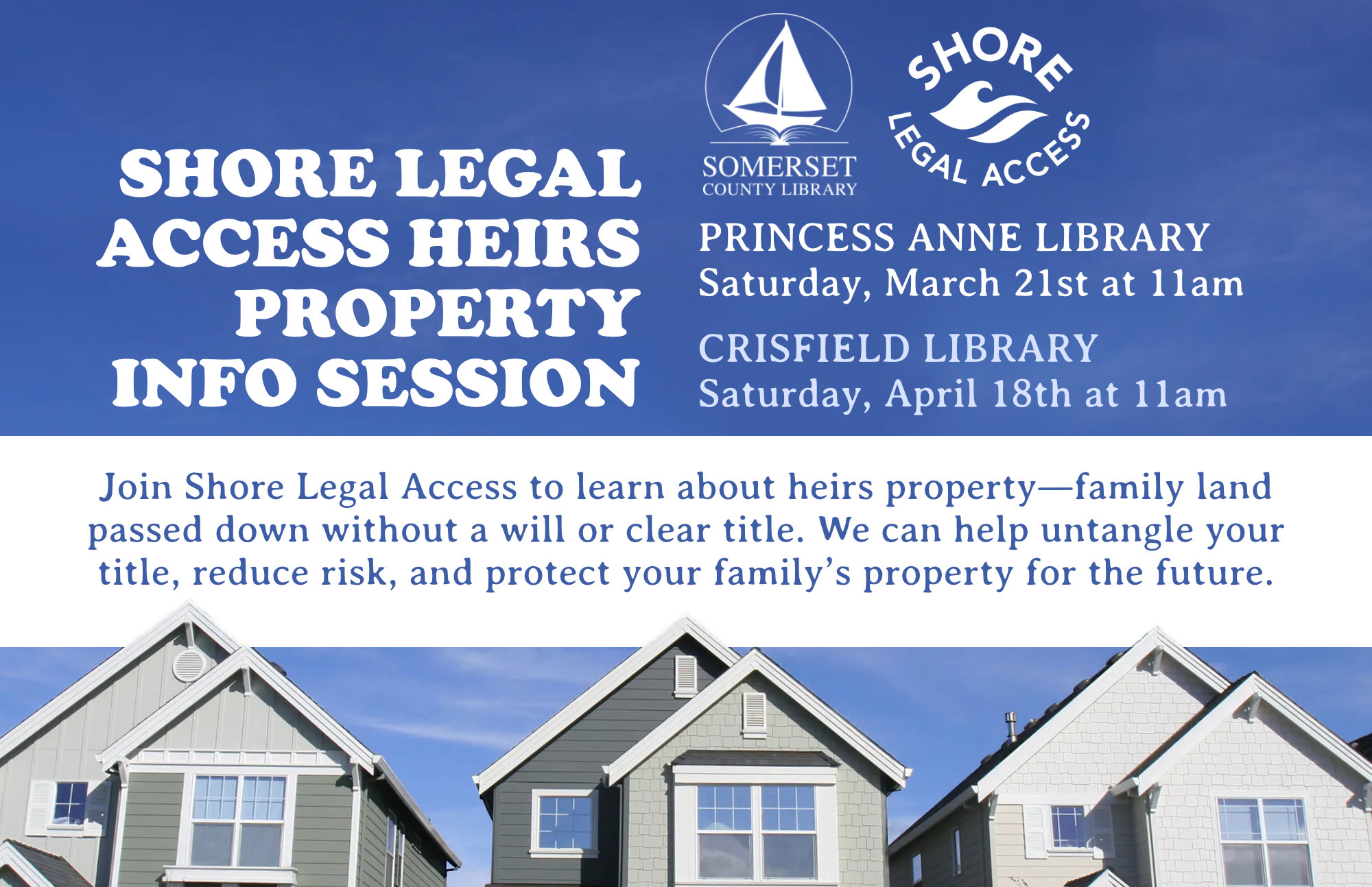 SHORE LEGAL ACCESS HEIRS PROPERTY INFO SESSION PRINCESS ANNE Saturday, March 21st at 11am Join Shore Legal Access to learn about heirs property— family land passed down without a will or clear title. We can help untangle your title, reduce risk, and protect your family’s property for the future.