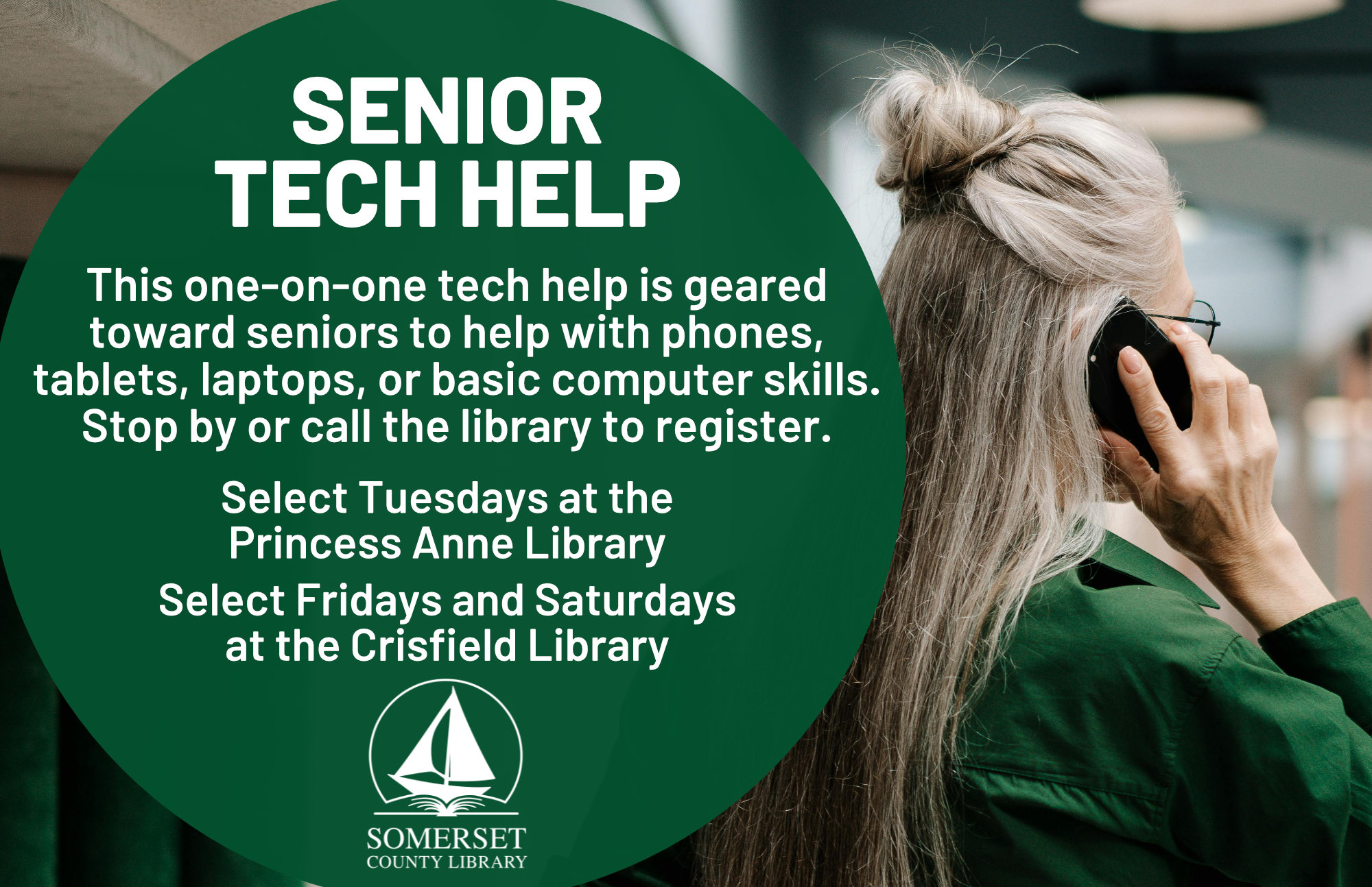 Senior Tech Help Select Tuesdays in PRINCESS ANNE Select Fridays and Saturday in CRISFIELD This one-on-one tech help is geared toward seniors to help with phones, tablets, laptops, or basic computer skills. Stop by or call the library to register.