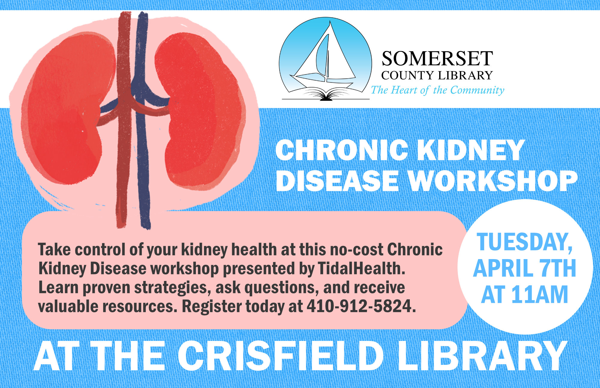 CHRONIC KIDNEY DISEASE WORKSHOPCRISFIELD Tuesday, April 7th at 11am Take control of your kidney health at this no-cost Chronic Kidney Disease workshop presented by TidalHealth. Learn proven strategies, ask questions, and receive valuable resources. Register today at 410-912-5824.
