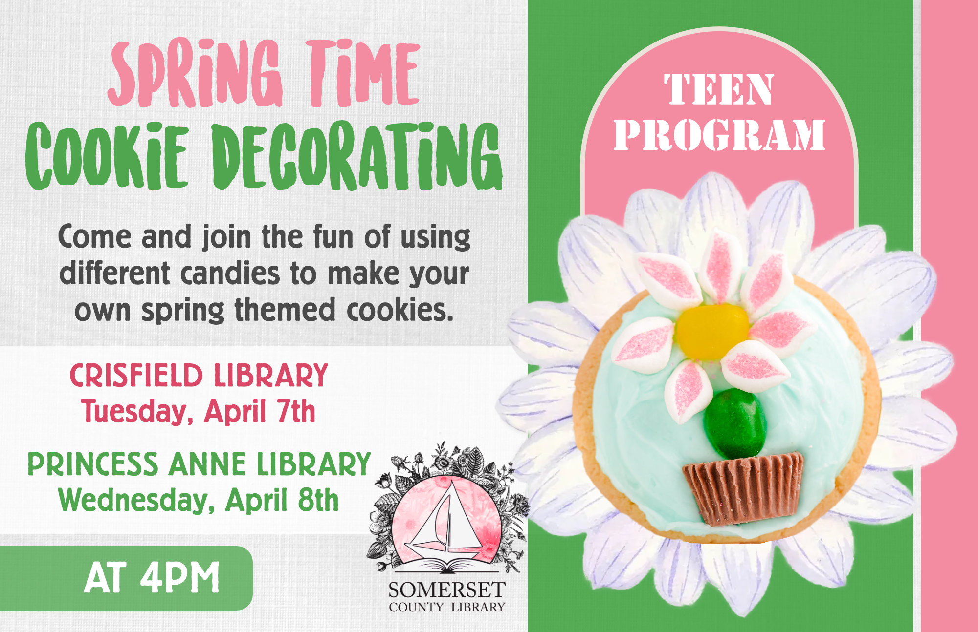SPRING TIME COOKIE DECORATING Come and join the fun of using different candies to make your own spring themed cookies. APRIL CRISFIELD: Tuesday, April 7th at 4pm PRINCESS ANNE: Wednesday, April 8th at 4pm