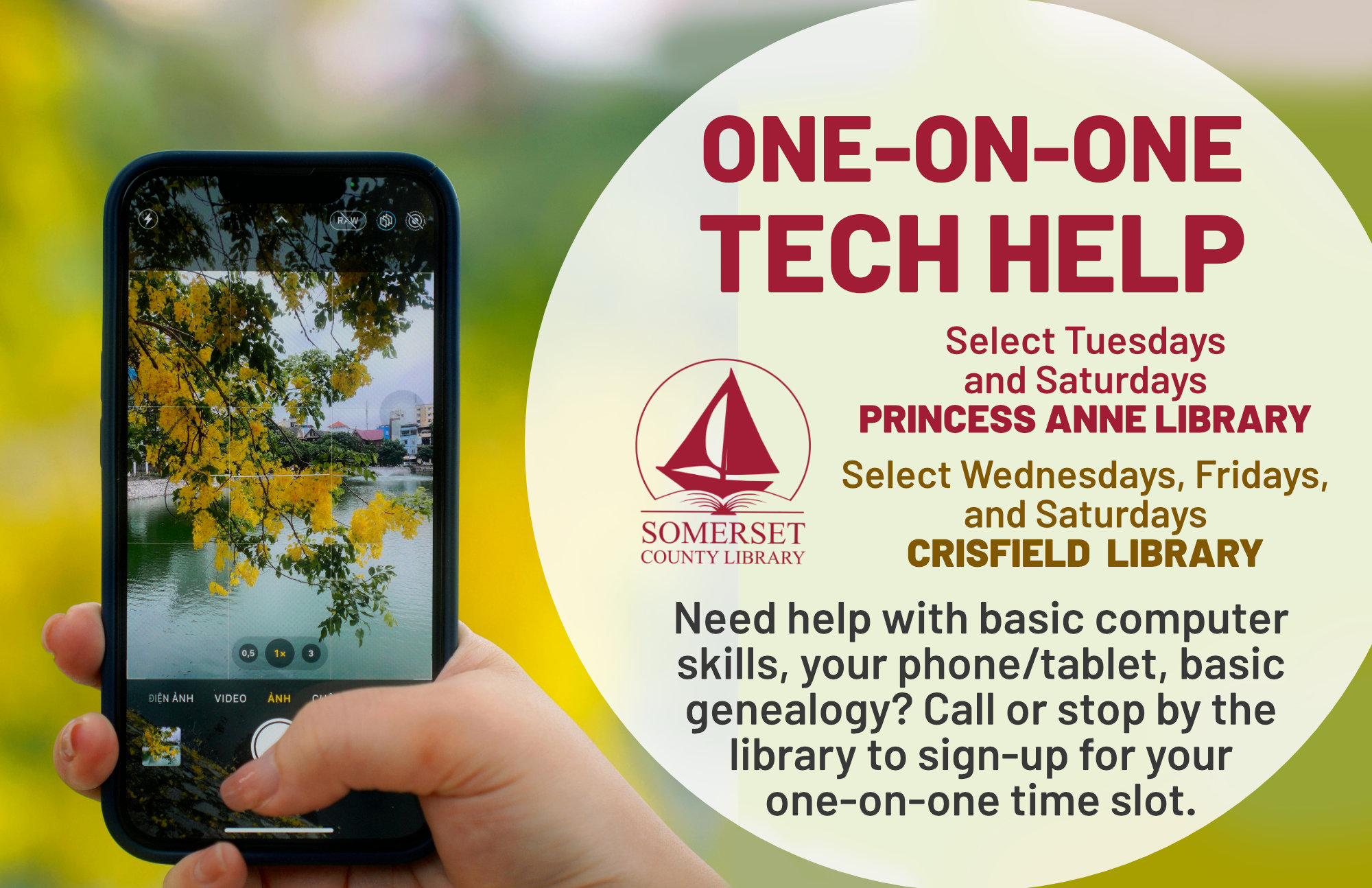 Select Tuesdays and Saturdays in Princess Anne Select Wednesdays, Fridays and Saturdays in Crisfield Need help with basic computer skills, your phone/tablet, basic genealogy, Microsoft Office? Call or stop by the library to sign-up for your one-on-one time slot.