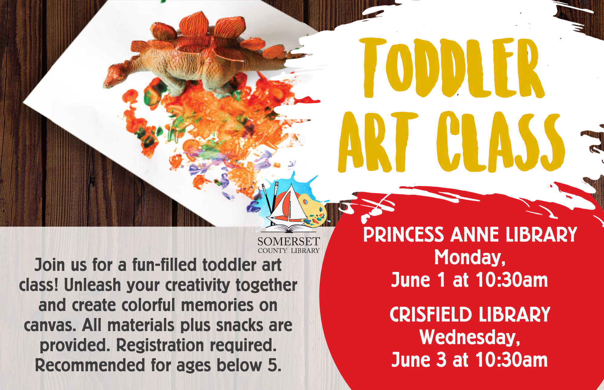 TODDLER ART CLASS Join us for a fun-filled toddler art class! Unleash your creativity together and create colorful memories on canvas. All materials plus snacks are provided. Registration Required. Princess Anne: Monday, May 4 & June 1 Crisfield: Wednesday, May 6 & June 3 @ 10:30 May: Spring Ceramics June: Dino Tracks