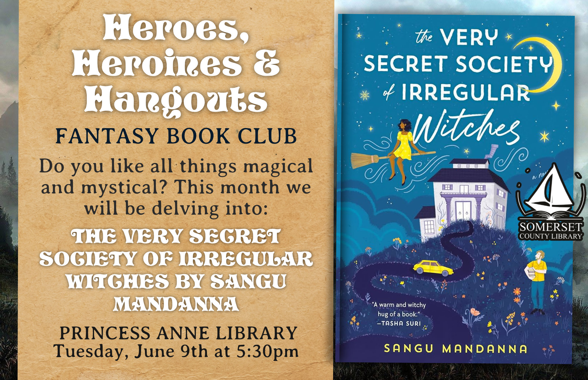 Heroes, Heroines and Hangouts: Fantasy Book Club Princess Anne Tuesday, June 9th at 5:30pm Do you like all things magical and mystical? This month we will be delving into The Very Secret Society of Irregular Witches by Sangu Mandanna.