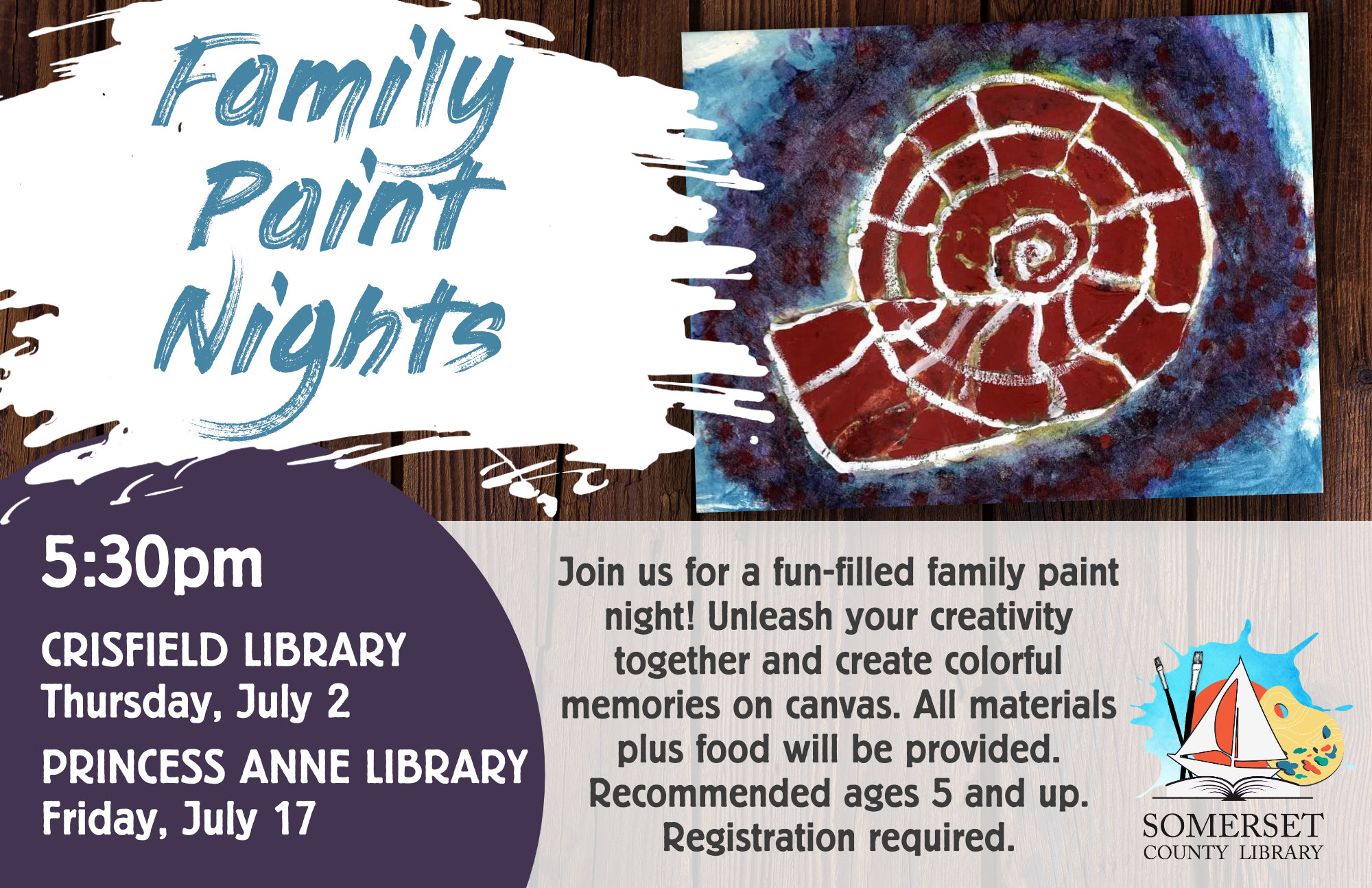 FAMILY PAINT NIGHTS Join us for a fun-filled family paint night! Unleash your creativity together and create colorful memories on canvas. All materials plus food are provided. Recommended ages 5 and up. Registration Required. @ 5:30pm Crisfield: July 2 (Thursday) & August 7 Princess Anne: July 17 & August 21 July: Ammonite Fossil August: Ocean