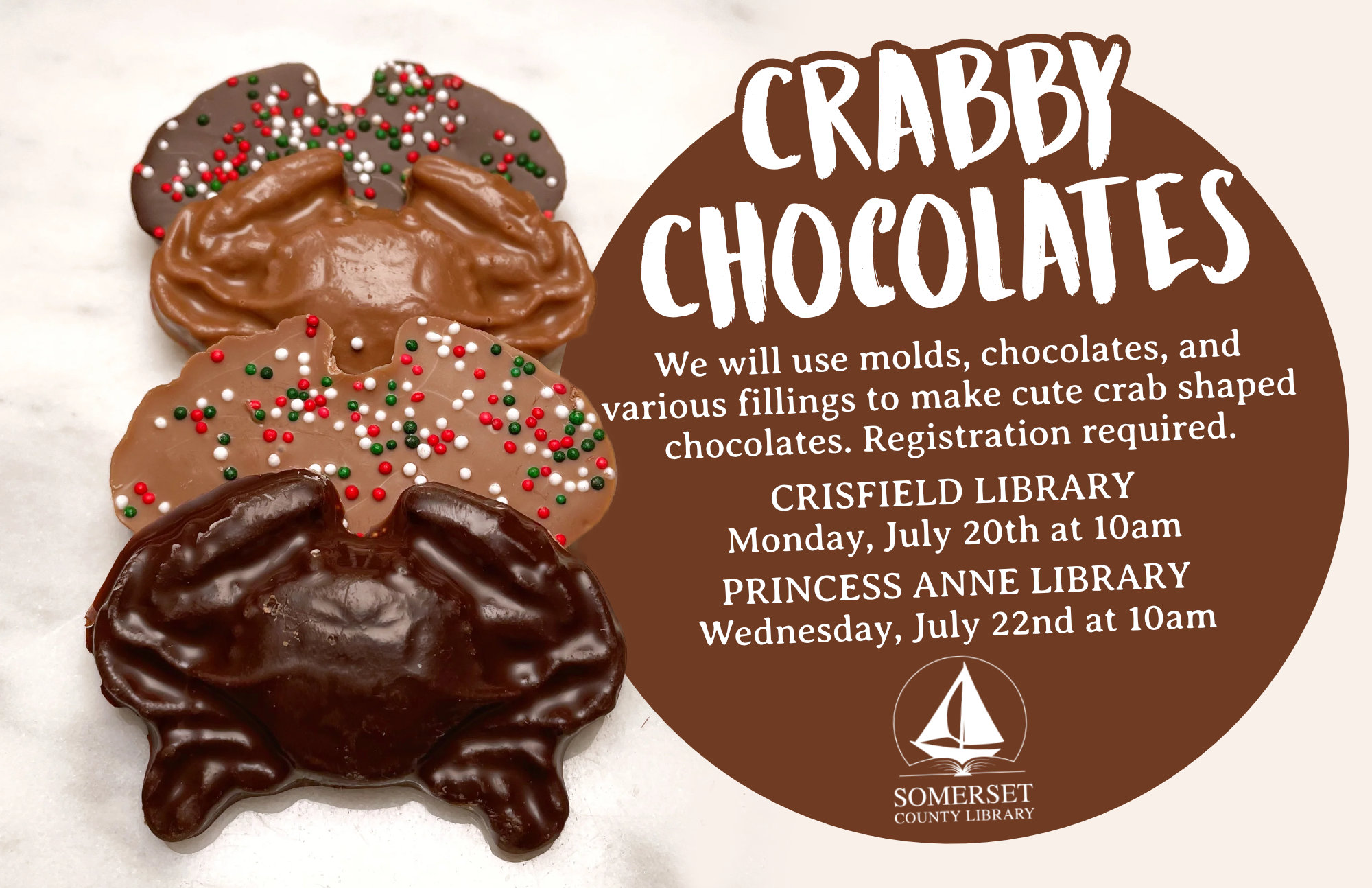 Crabby Chocolates Crisfield Monday, July 20th at 10am Princess Anne Wednesday, July 22nd at 10am We will use molds, chocolates and various fillings to make cute crab shaped chocolates. Registration required.