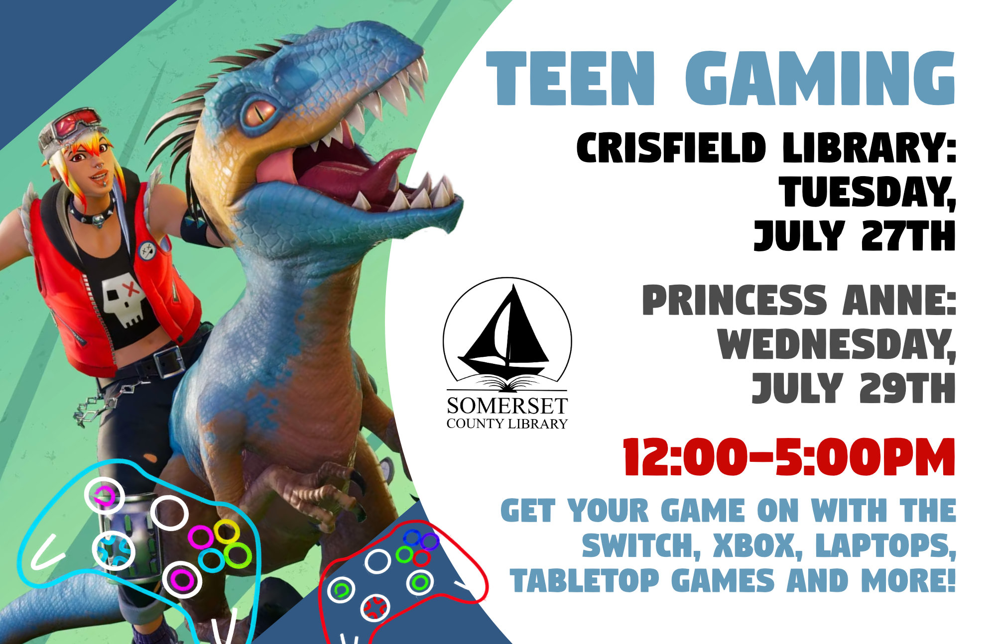 Gaming Crisfield: Mondays, July 27th & August 17th Princess Anne: Wednesday, July 29th & August 12th SUMMER HOURS 12:00-5:00pm Get your game on with the Switch, Xbox, laptops, tabletop games and more! Drop-in sessions are also available for Xbox, please see the front desk.