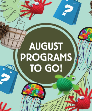 Adult To Go Mini Crab Bushel Basket-Make your own mini version of a crab bushel basket. This little basket would be perfect to store your sea glass and shell finds this season. All Ages To Go Clam Shell Turtle and Crab- Use clam shells, pipe cleaners and more to make a dynamic summertime duo.  August Teen To Go: Surprise Bag-A bagful of fun and inspiring supplies so you can create your own work of art. Once done snap a photo and submit it to our Zine so we can see what you created. Jellyfish Suncatcher-Craft a jellyfish friend you can hang on your window!
