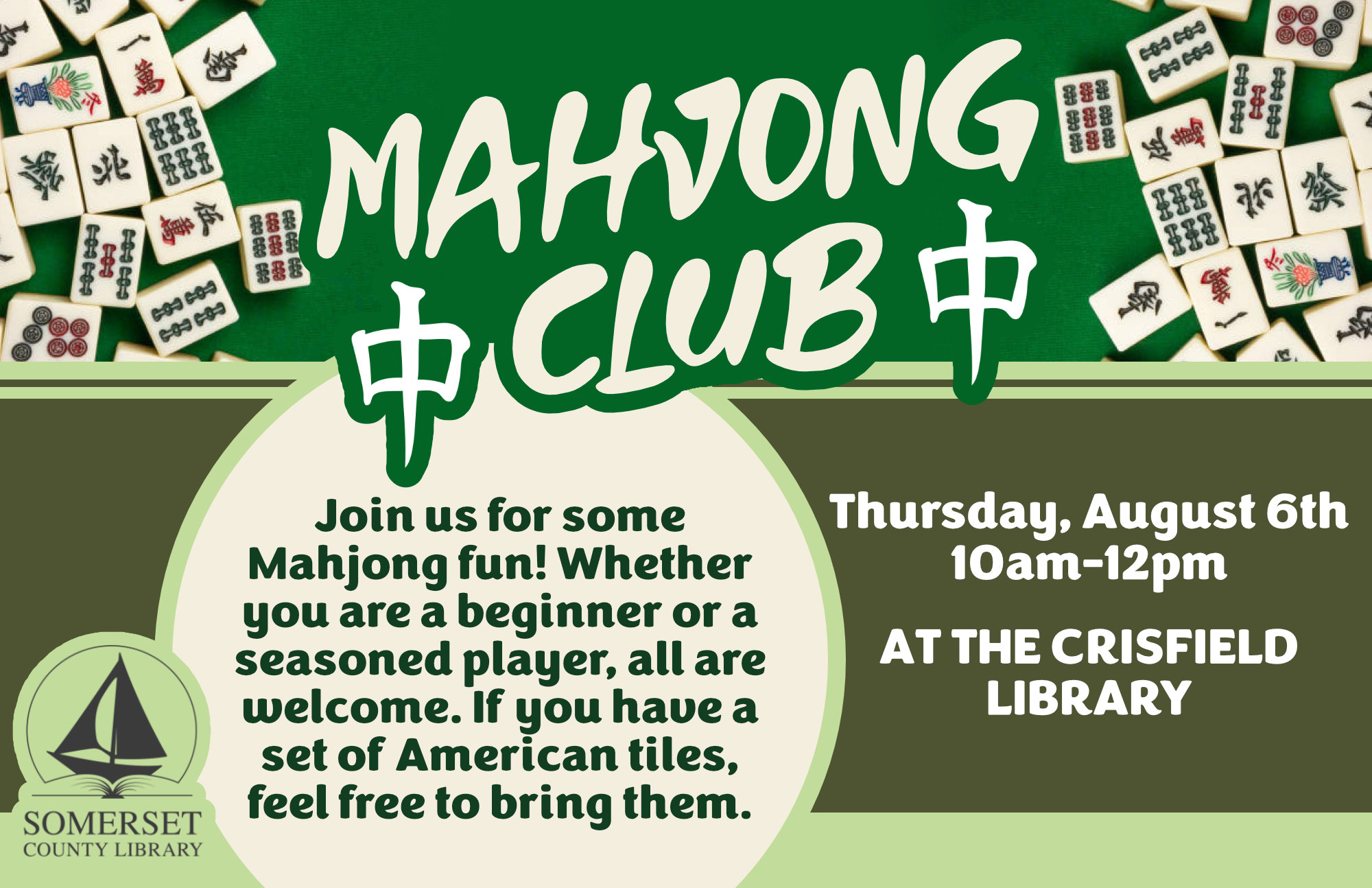Mahjong Club Crisfield Thursday, August 6th 10AM-12PM Join us for some Mahjong fun! Whether you are a beginner or a seasoned player, all are welcome. If you have a set of American tiles, feel free to bring them.