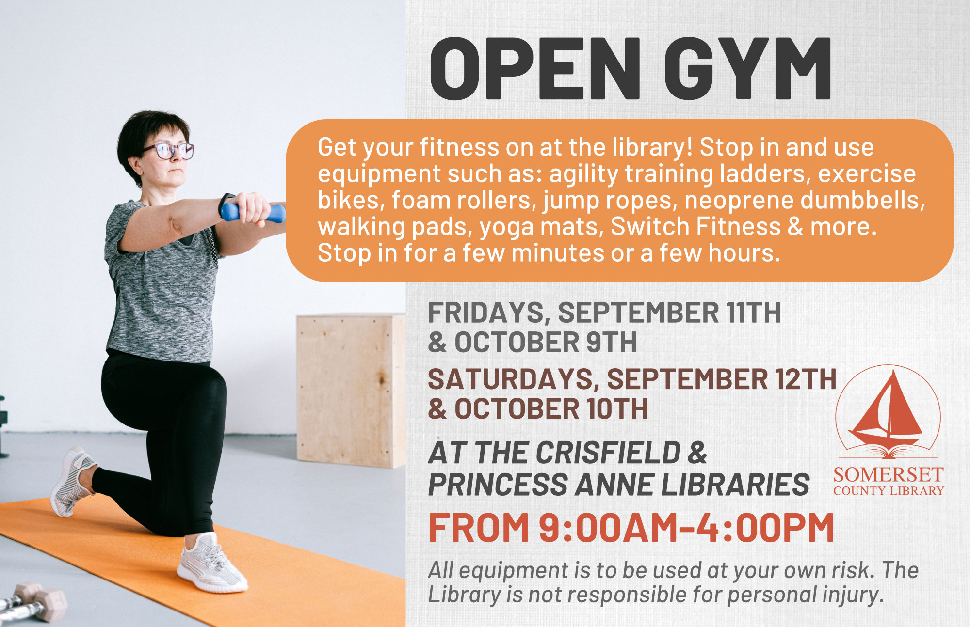 Open Gym Get your fitness on at the library! Stop in and use equipment such as;agility training ladders, exercise bikes, foam rollers, jump ropes, neoprene dumbbells, walking pads, yoga mats, Switch Fitness & more. Stop in for a few minutes or a few hours. Fridays, September 11th & October 9th Saturdays, September 12th & October 10th