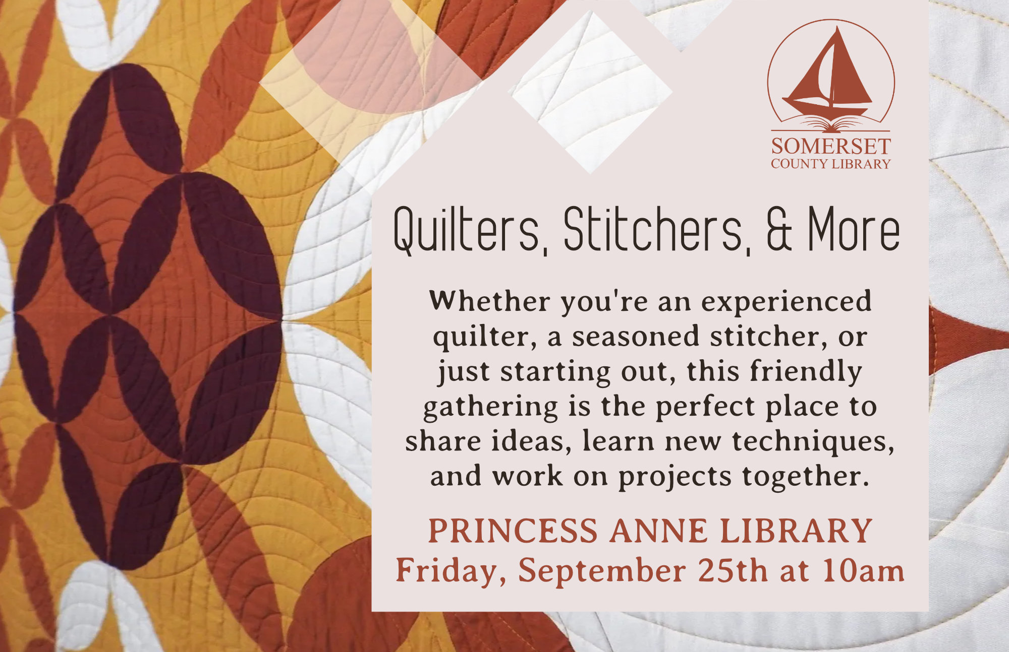 Quilters, Stitchers & More Princess Anne Friday, September 25th at 10am Whether you re an experienced quilter, a seasoned stitcher, or just starting out, this friendly gathering is the perfect place to share ideas, learn new techniques, and work on projects together.