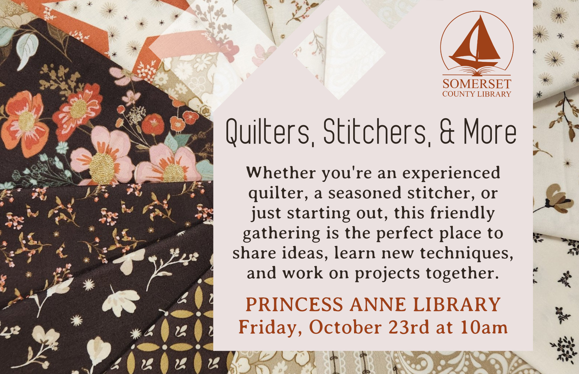 Quilters, Stitchers & More Princess Anne Friday, October 23rd at 10am Whether you re an experienced quilter, a seasoned stitcher, or just starting out, this friendly gathering is the perfect place to share ideas, learn new techniques, and work on projects together.